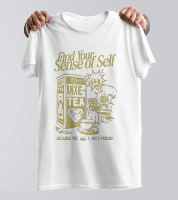 Find Your Sense Of Self Riley’s Anxie-Tea Because You Are A Good Person T-Shirt
