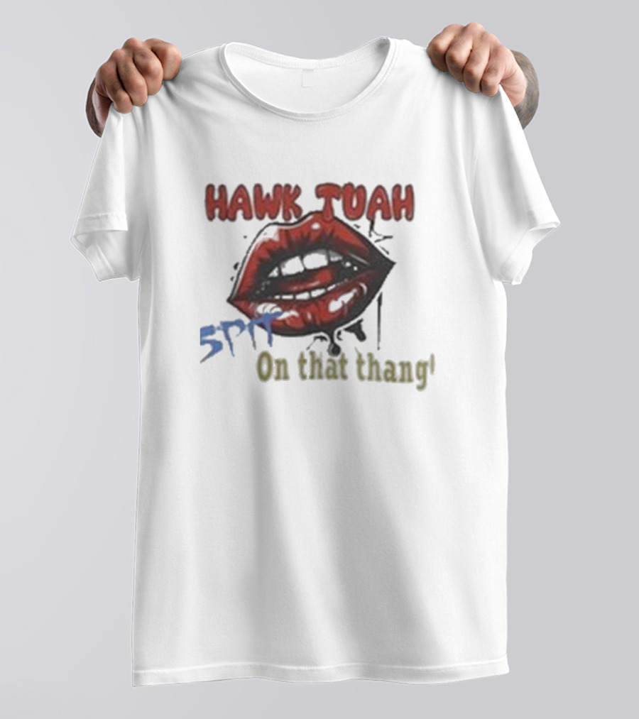 Hawk Tuah 5PF On That Thang' T-Shirt