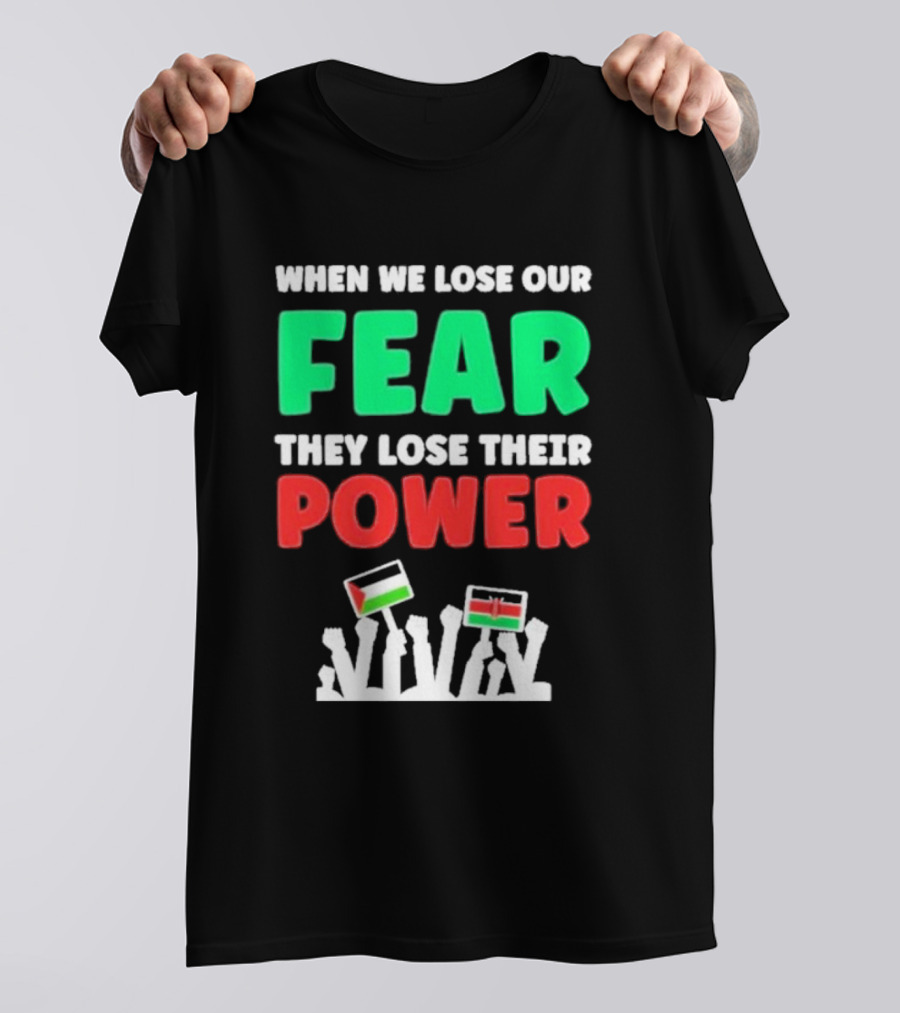 When We Lose Our Fear They Lose Their Power Flags T-Shirt