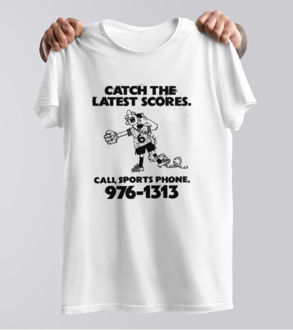 Catch The Latest Scores Call Sports Phone 976 1313 T-Shirt