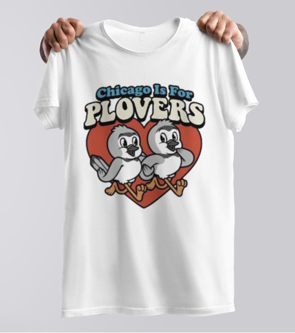 Chicago Is For Plovers Heart And Birds T-Shirt