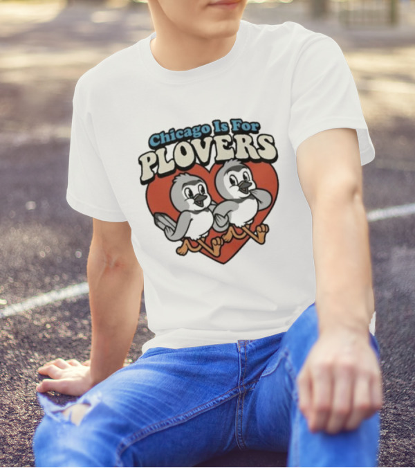 Chicago Is For Plovers Heart And Birds T-Shirt