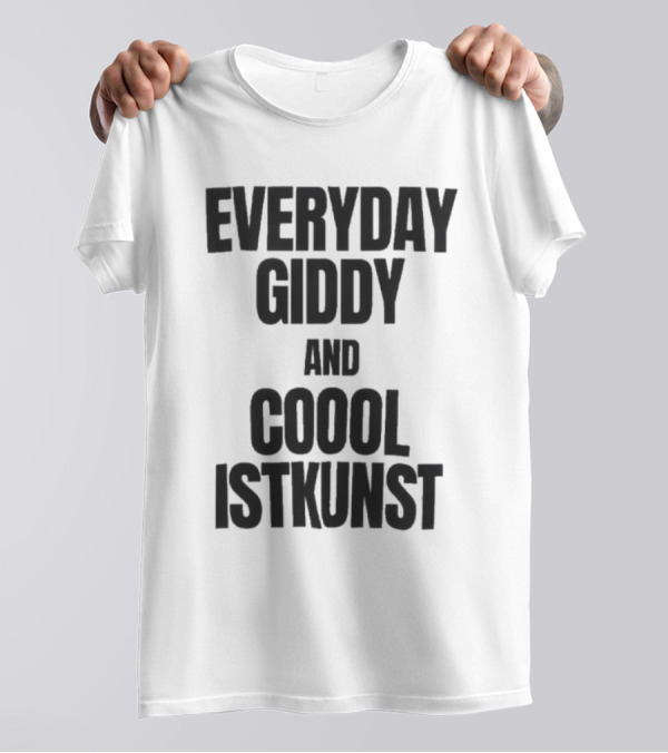 Everyday Giddy And Coool Istkunst Statement Fashion T-Shirt