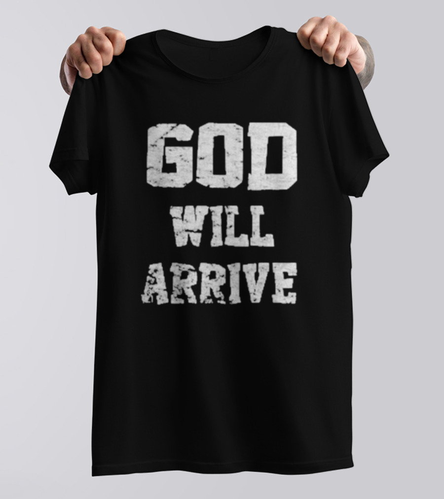 God Will Arrive T-Shirt