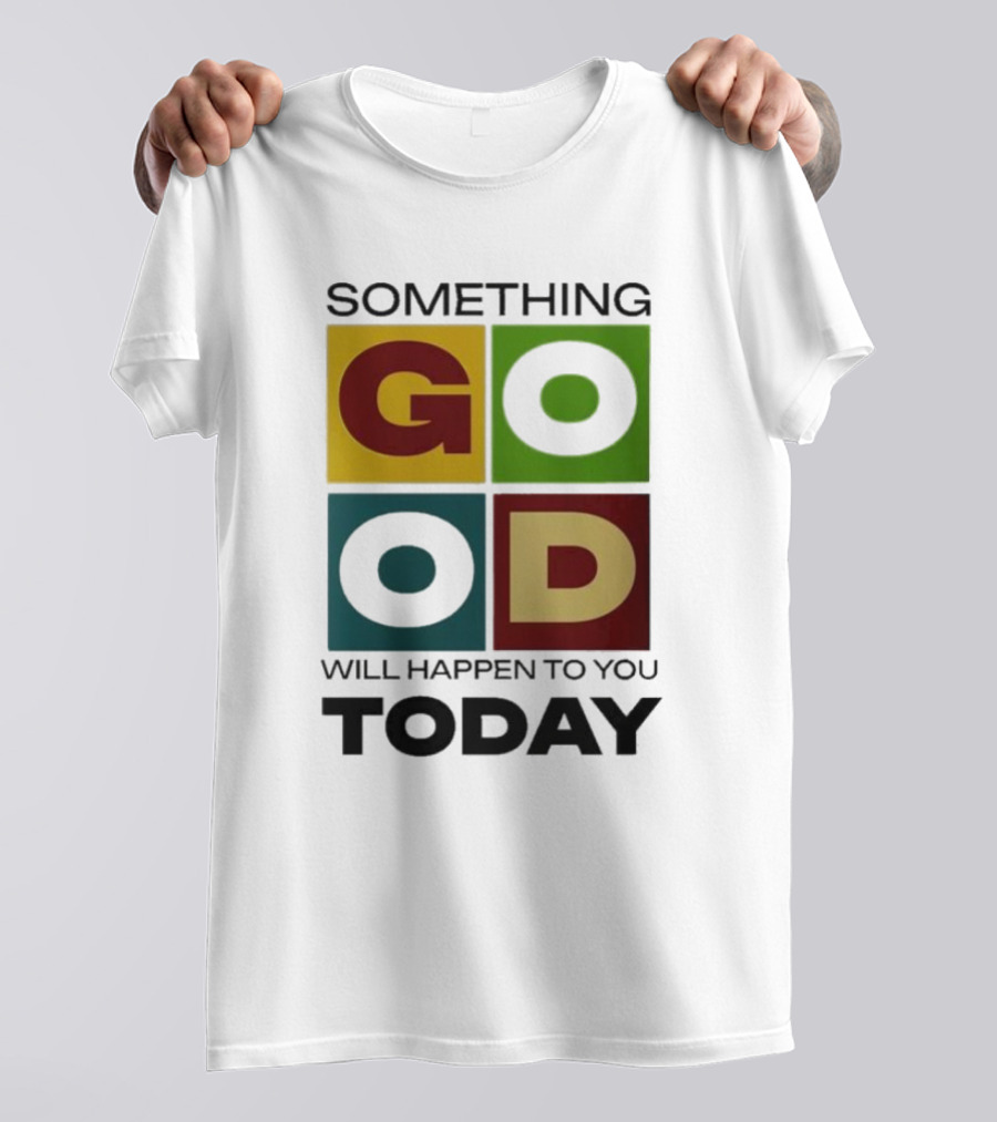 Something Good Will Happen To You Today Colorful Block Letters T-Shirt