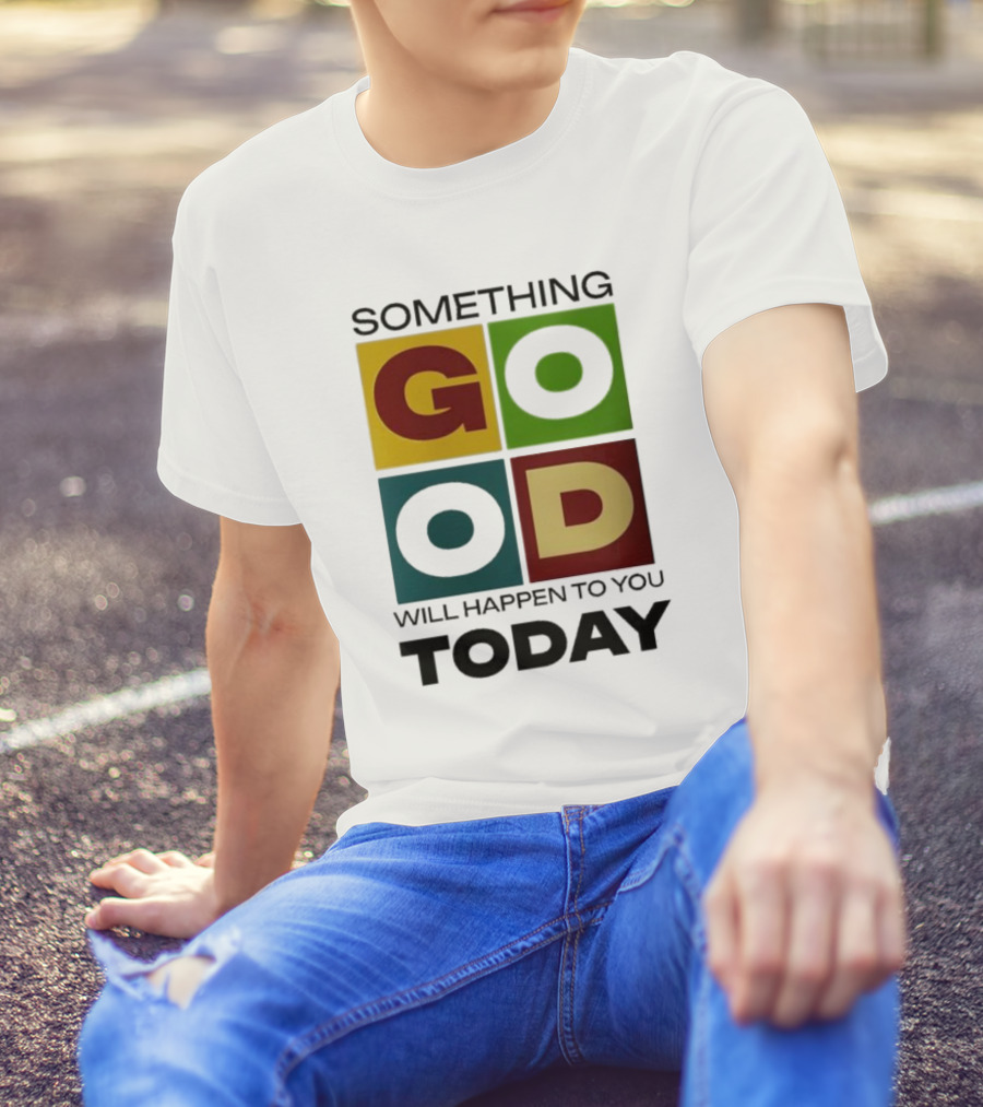 Something Good Will Happen To You Today Colorful Block Letters T-Shirt