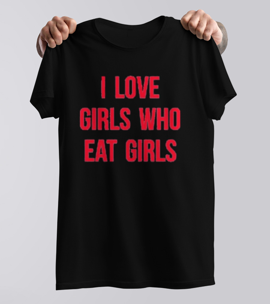 Sapphiccworld I Love Girls Who Eat Girls T-Shirt