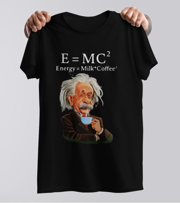 Albert Einstein Drinking Coffee E=MC2 Energy Milk Coffee T-Shirt