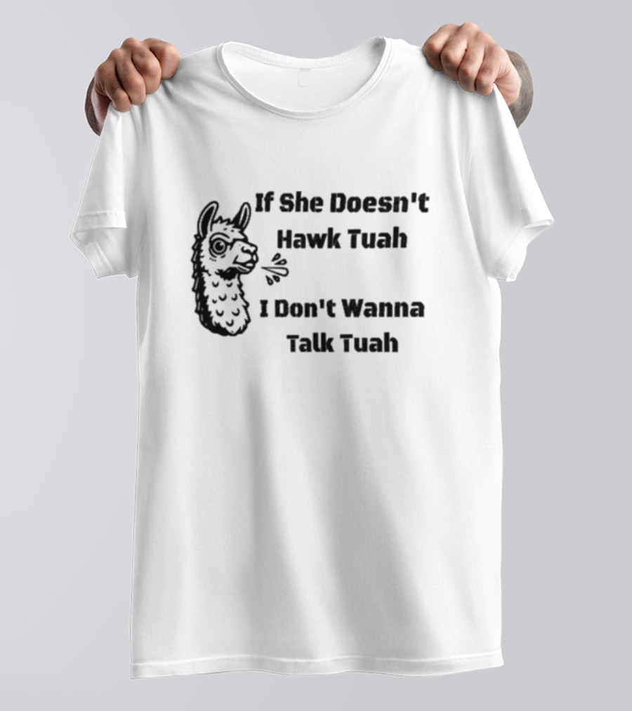 If She Doesn't Hawk Tuah I Don't Wanna Talk Tuah Llama T-Shirt
