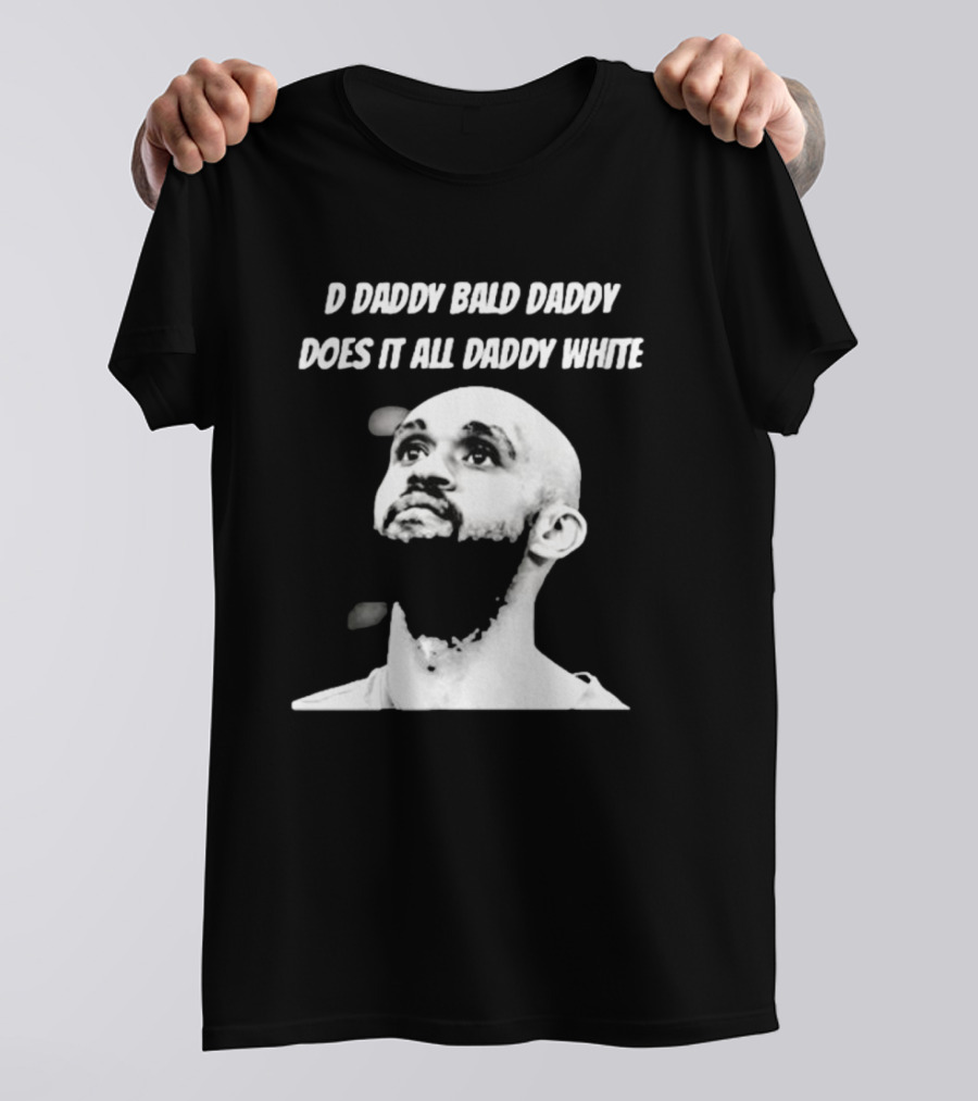 D Daddy Bald Daddy Does It All Daddy White T-Shirt