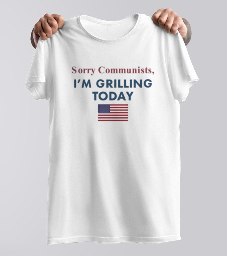 Sorry Communists I'm Grilling Today American Flag T-Shirt
