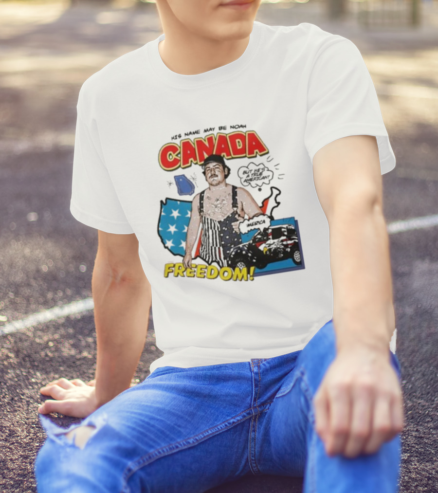 His Name May Be Noah Canada Freedom But He’s All American T-Shirt