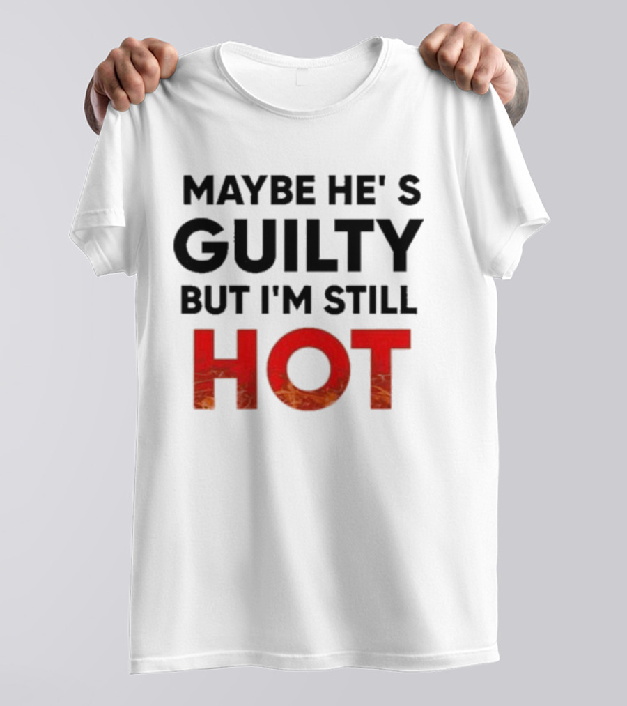 Maybe He's Guilty But I'm Still HOT Mami Message T-Shirt