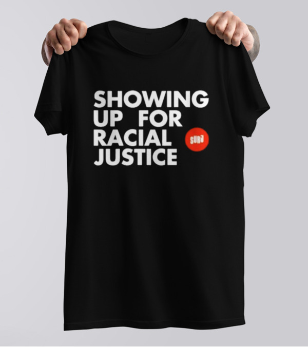 SHOWING UP FOR RACIAL JUSTICE SURJ T-Shirt