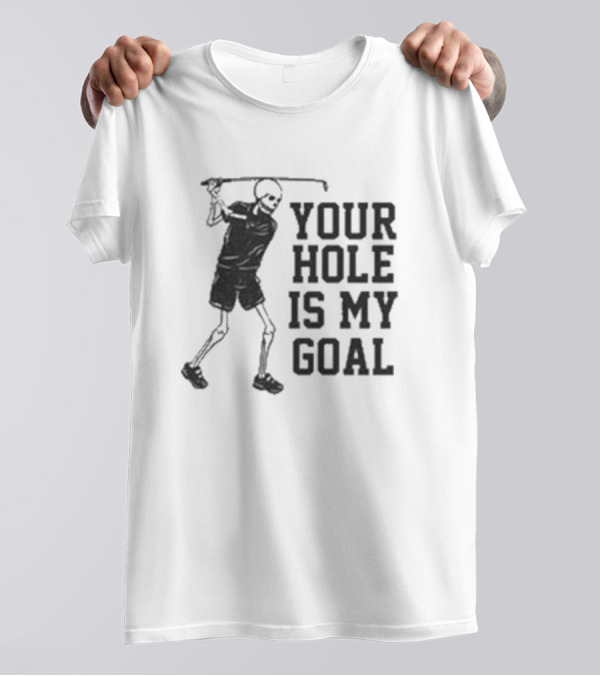 Skeleton Golfer Your Hole Is My Goal T-Shirt