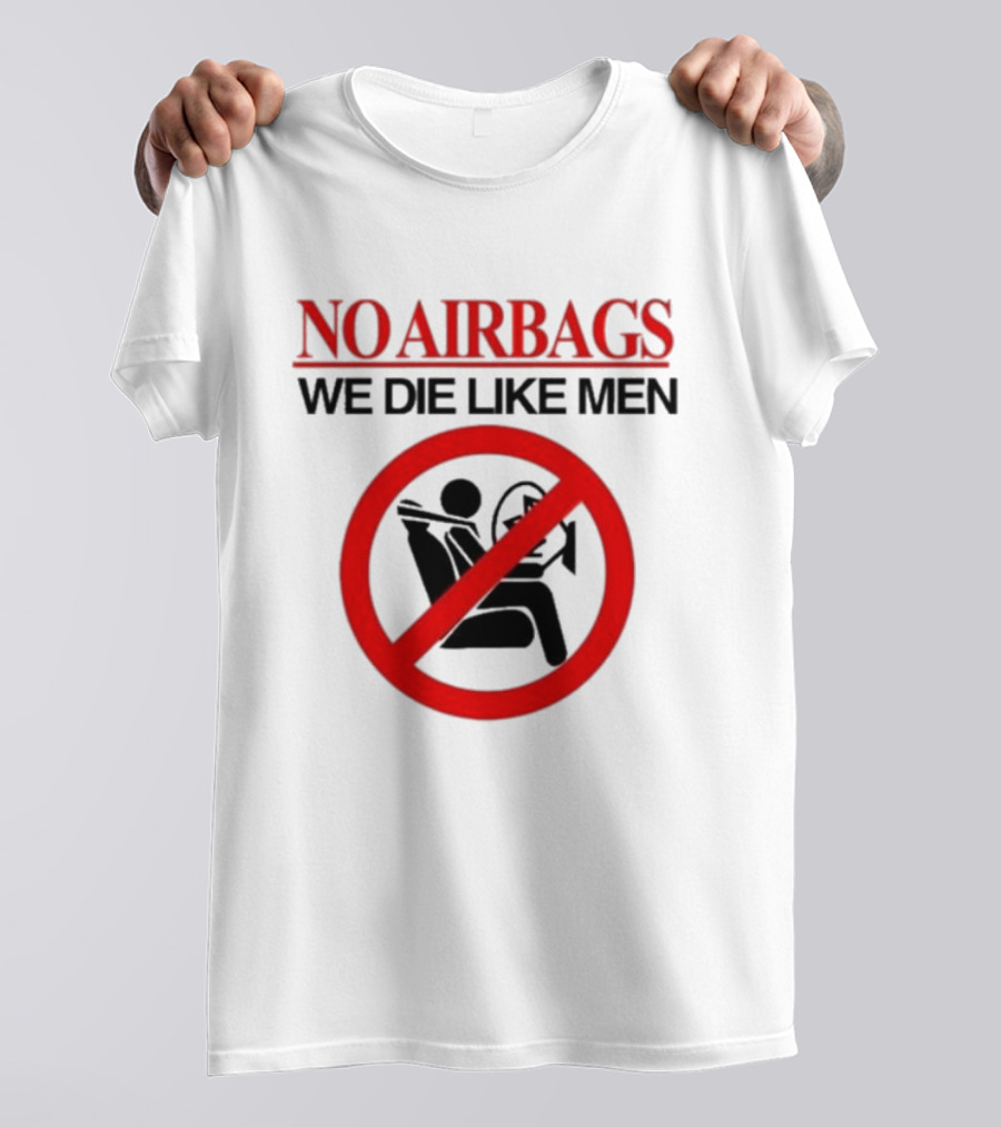 No Airbags We Die Like Men Symbolic T-Shirt