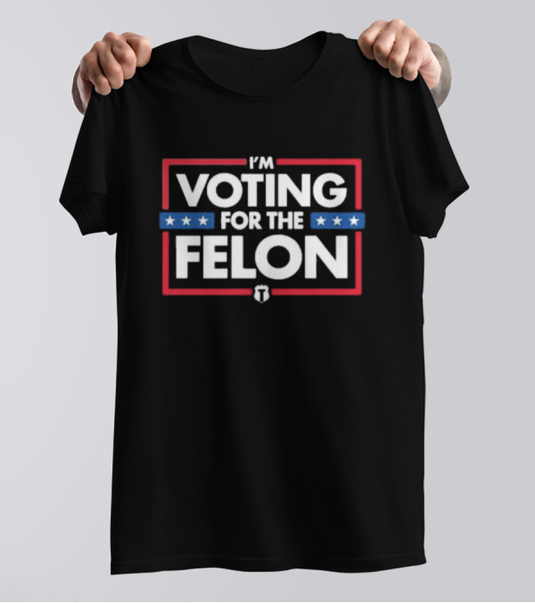 I'm Voting For The Felon Stars Red White Blue T T-Shirt