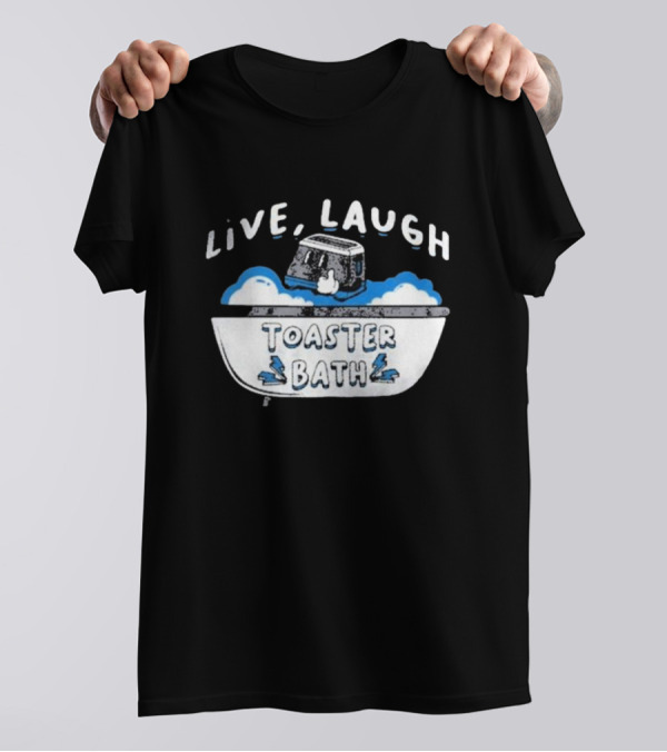 Live Laugh Toaster Bath T-Shirt