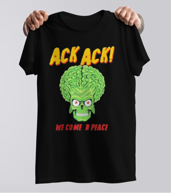 Ack Ack We Come In Peace Alien Brain T-Shirt