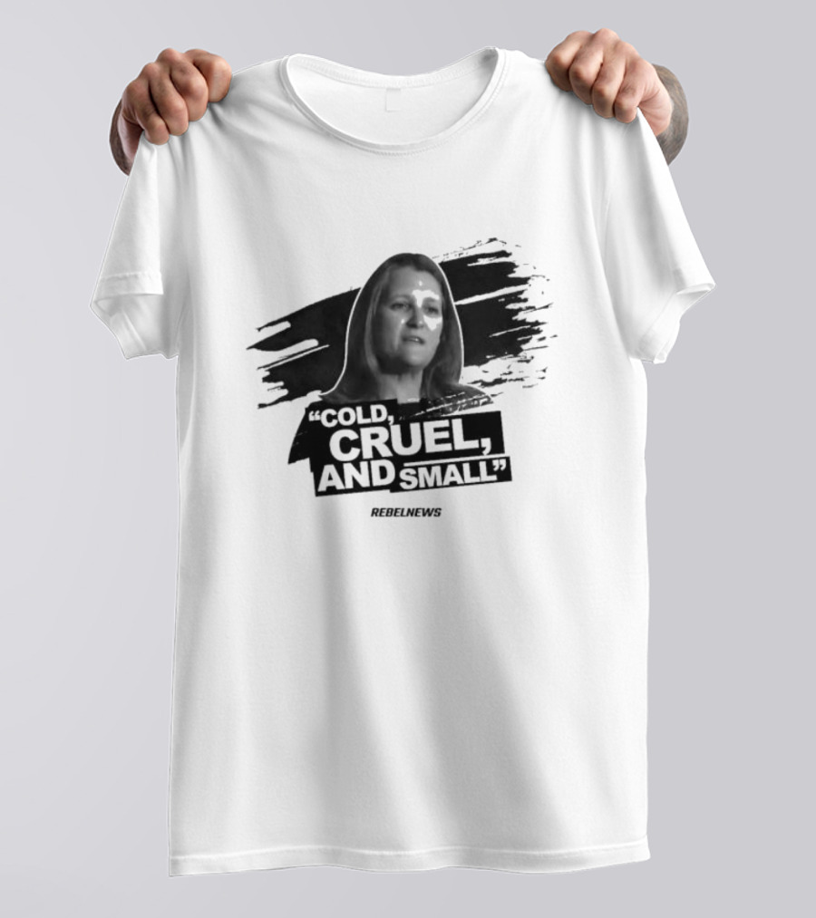Chrystia Freeland Cold Cruel And Small Rebel News T-Shirt