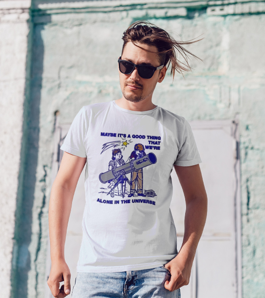 Maybe It's A Good Thing That We're Alone In The Universe Telescope Star T-Shirt