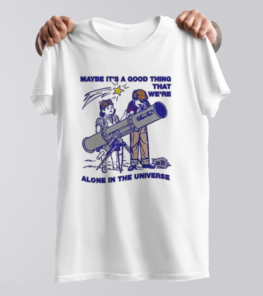 Maybe It's A Good Thing That We're Alone In The Universe Telescope Star T-Shirt