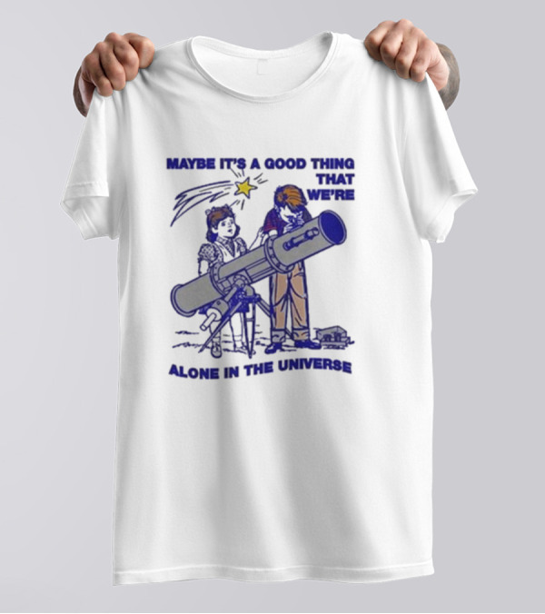 Maybe It's A Good Thing That We're Alone In The Universe Telescope Star T-Shirt