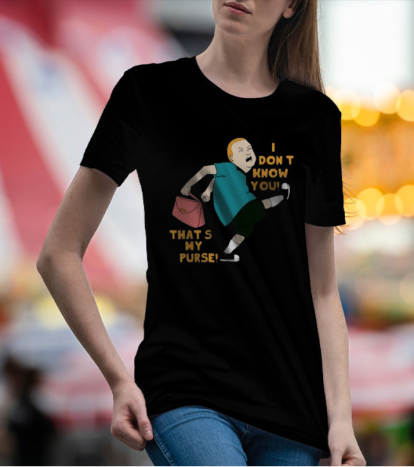 I Don’t Know You That’s My Purse King Of The Hill Bobby Hill Kick T-Shirt