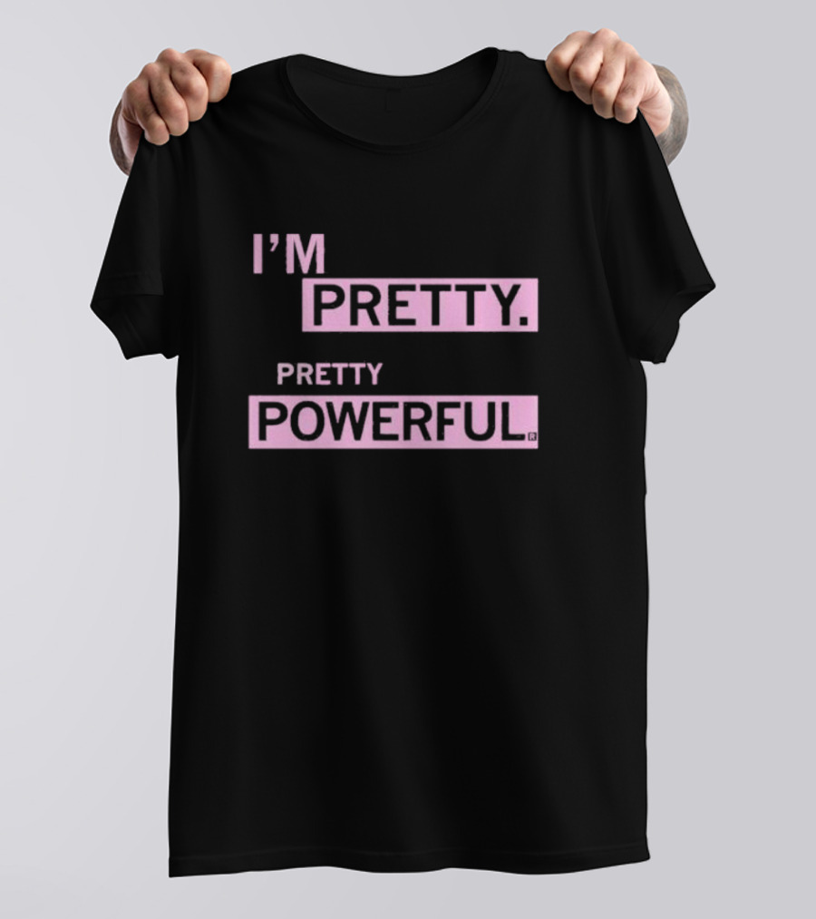 I’M PRETTY PRETTY POWERFUL T-Shirt