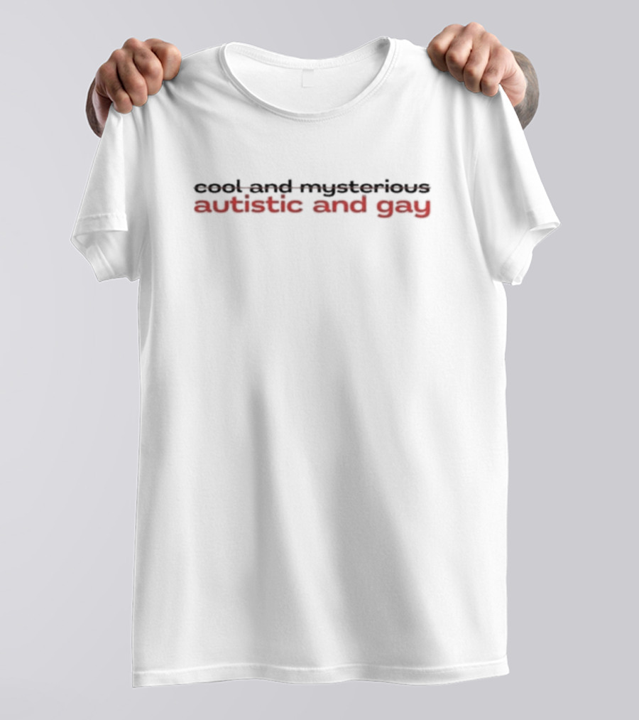 Cool And Mysterious Autistic And Gay T-Shirt