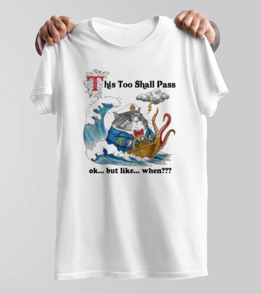 This Too Shall Pass Ok But Like When Cat Captain In Stormy Seas With Kraken And Lightning T-Shirt