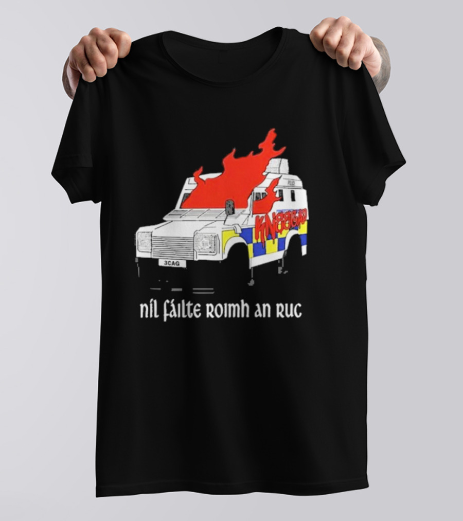 Nil Fáilte Roimh An RUC Kneecap 3CAG Burning Vehicle T-Shirt