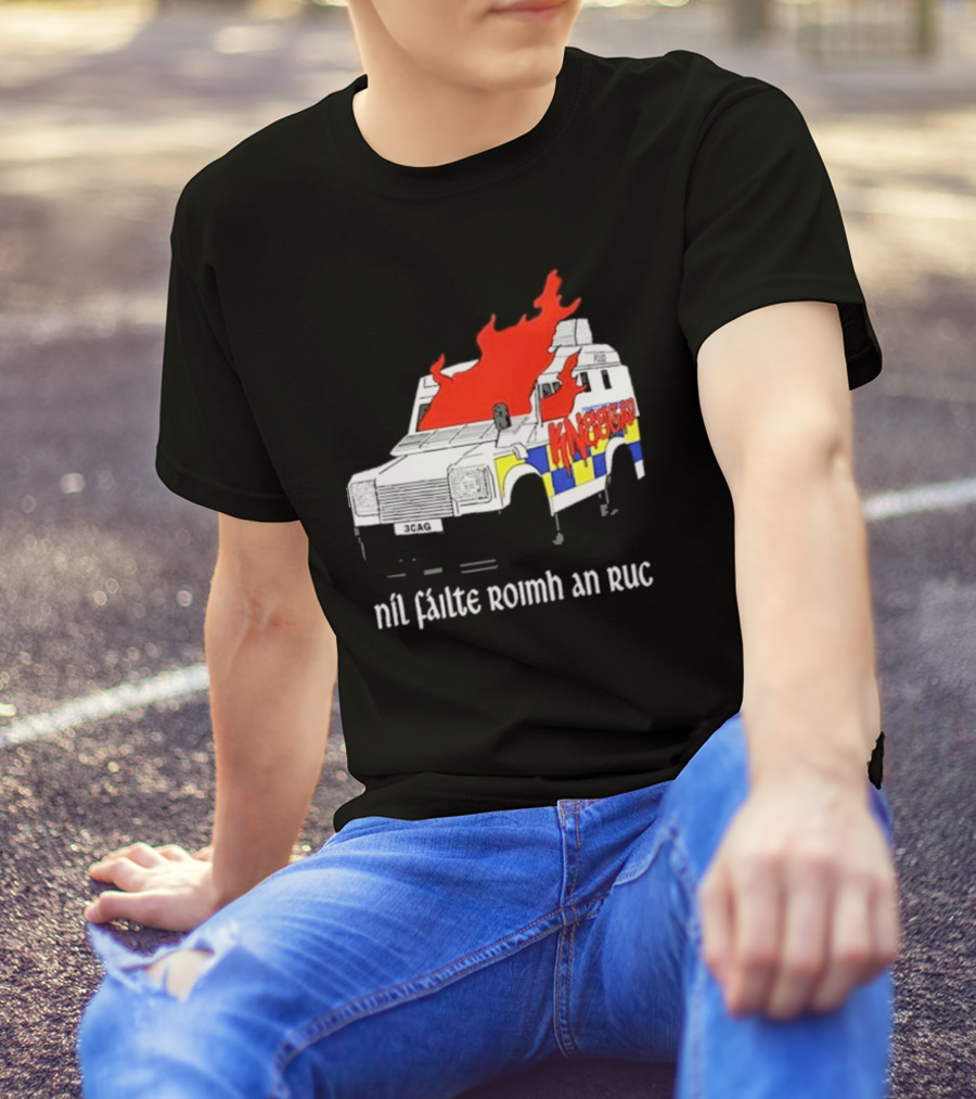 Nil Fáilte Roimh An RUC Kneecap 3CAG Burning Vehicle T-Shirt