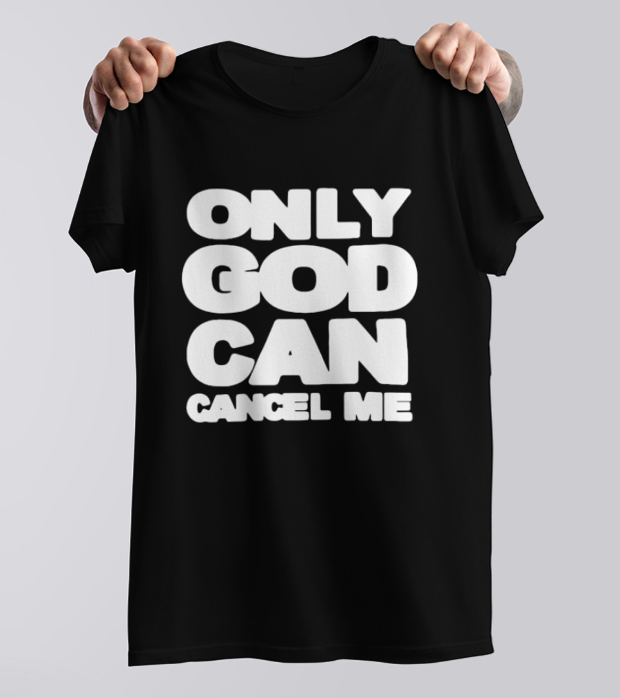 Only God Can Cancel Me T-Shirt