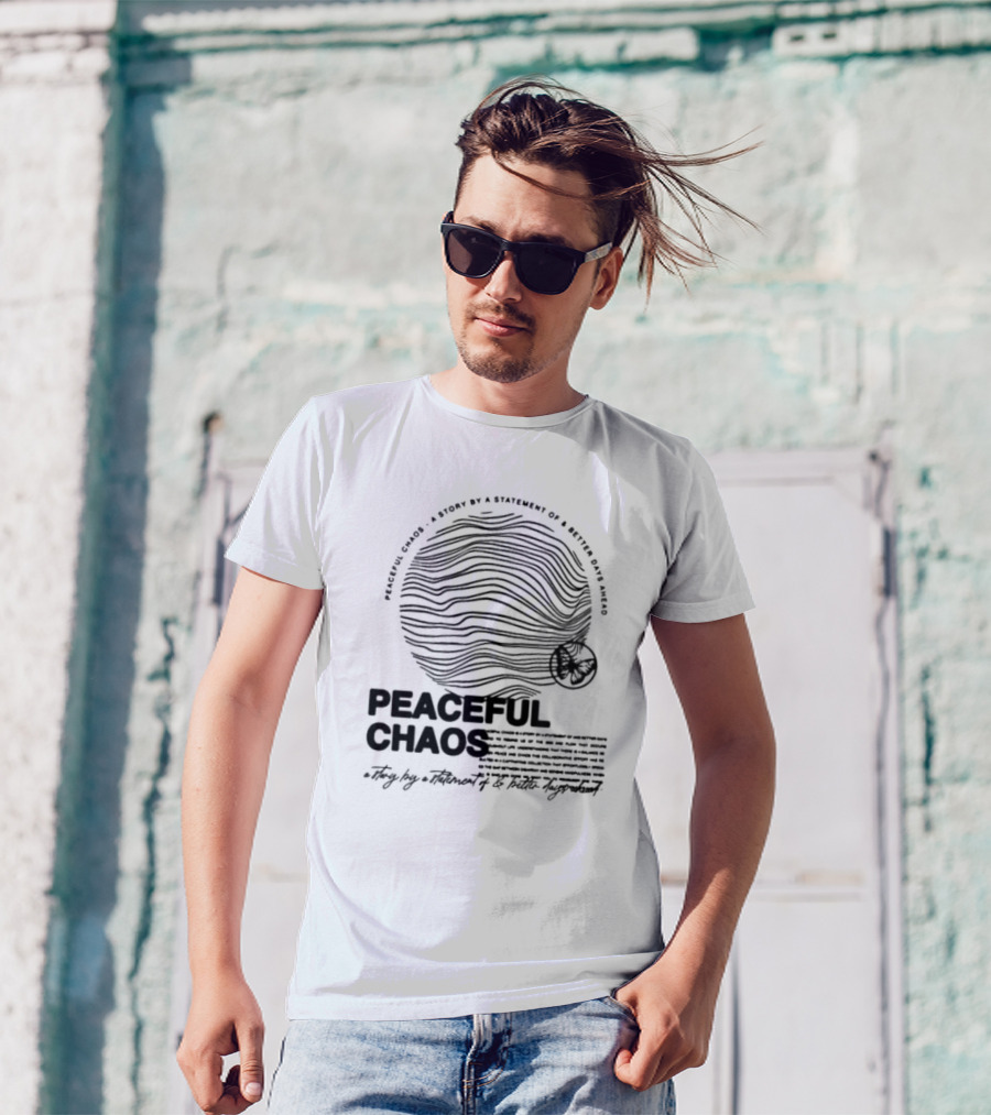 Peaceful Chaos A Story By A Statement Of Better Days Ahead T-Shirt