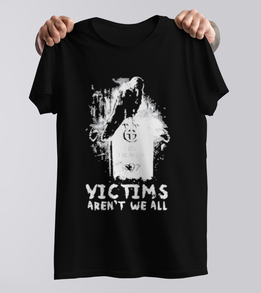 Victims Aren't We All Eric Draven Crow Tombstone T-Shirt