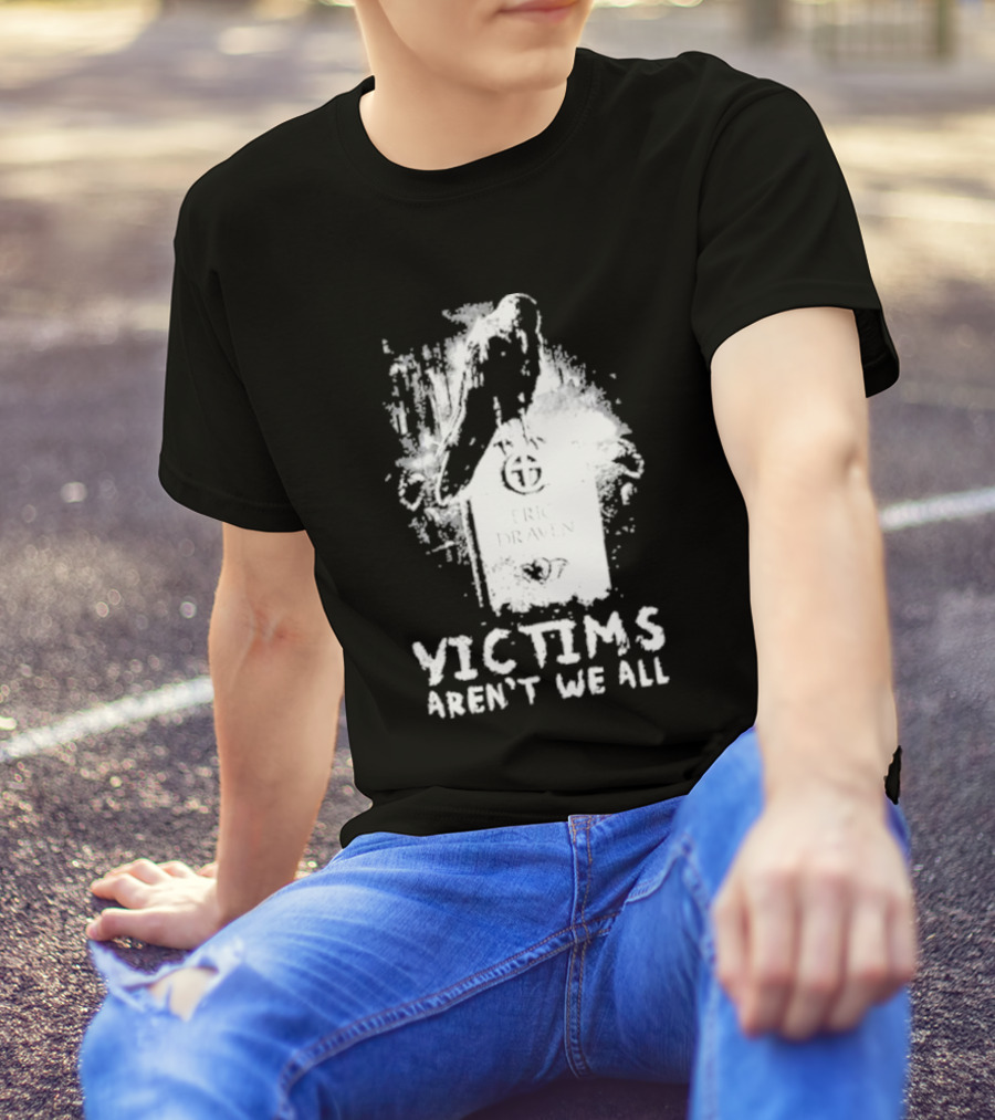 Victims Aren't We All Eric Draven Crow Tombstone T-Shirt