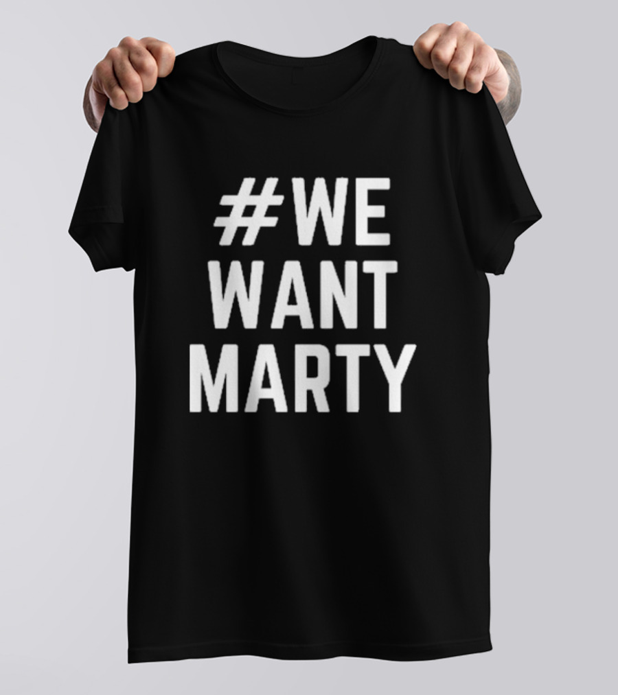 WeWantMarty T-Shirt