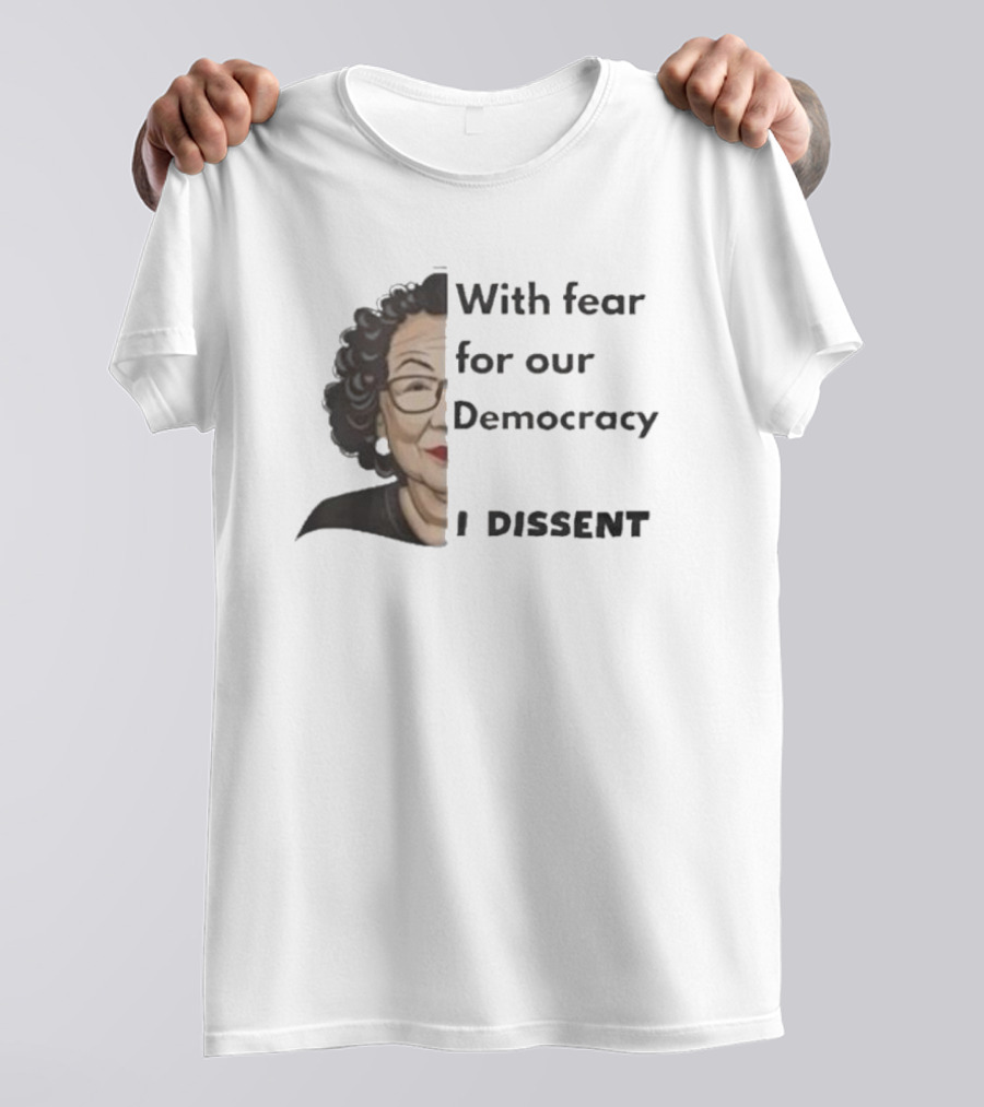 With Fear For Our Democracy I Dissent Sonia Sotomayor T-Shirt