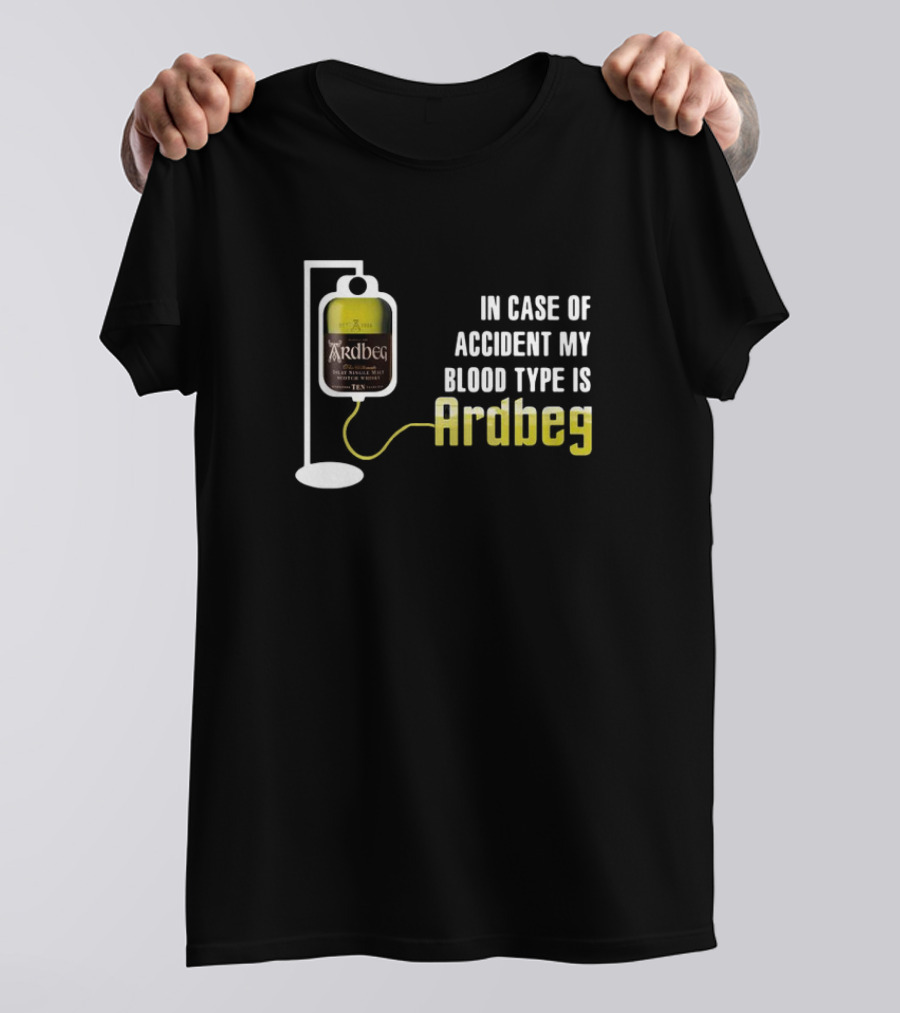 In Case Of Accident My Blood Type Is Ardbeg Infusion T-Shirt