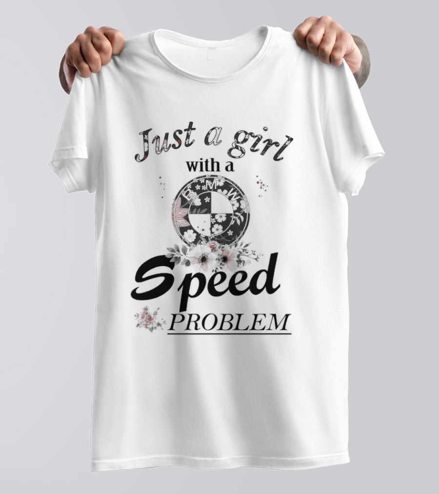 Just A Girl With A Speed Problem BMW Floral Emblem T-Shirt