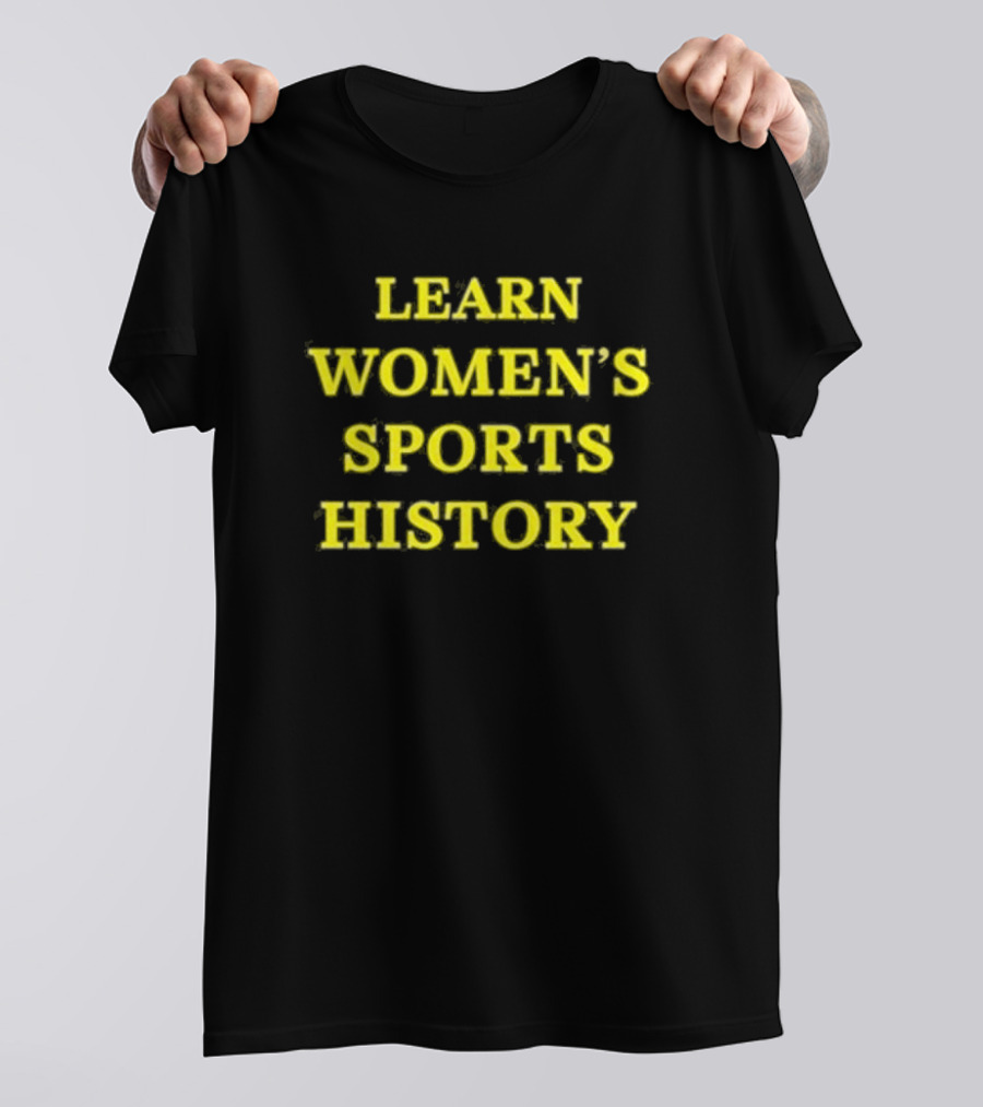 Learn Women’s Sports History By Lindsay Gibbs T-Shirt