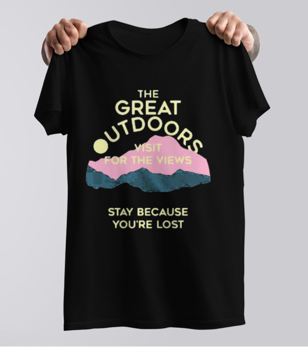 The Great Outdoors Visit For The Views Stay Because You’re Lost Adventure Mountain Scenery T-Shirt