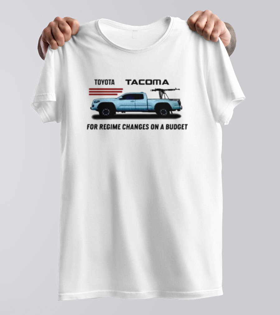 Toyota Tacoma For Regime Changes On A Budget Truck Silhouette With Rifles T-Shirt