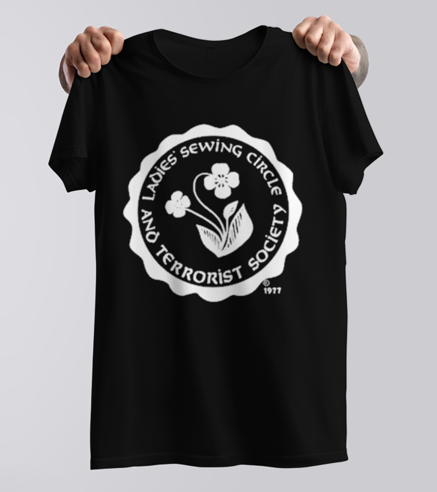 Ladies Sewing Circle And Terrorist Society 1977 Flower T-Shirt