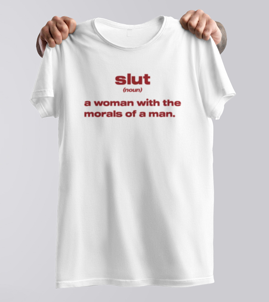 Slut Noun A Woman With The Morals Of A Man T-Shirt