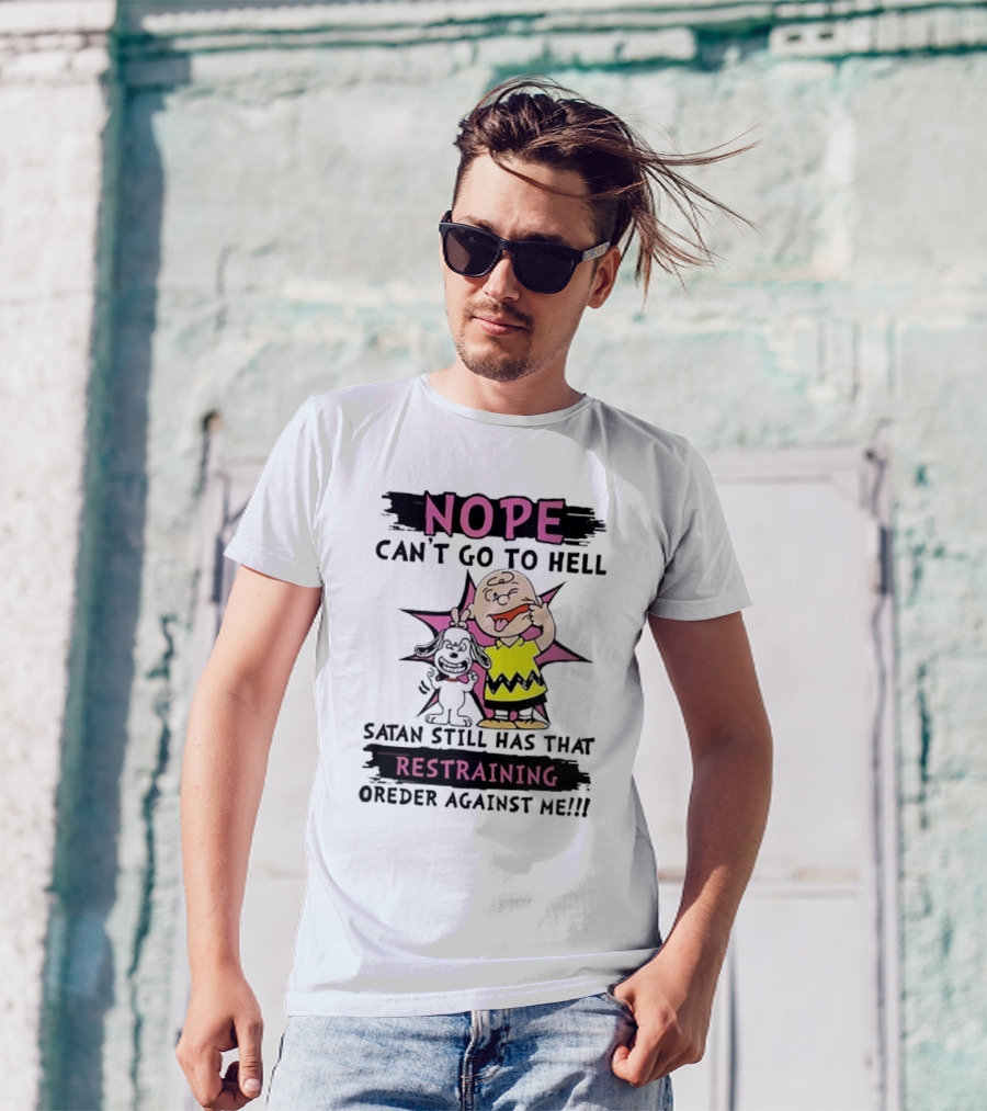 Nope Can't Go To Hell Satan Still Has That Restraining Order Against Me Charlie Brown Snoopy T-Shirt