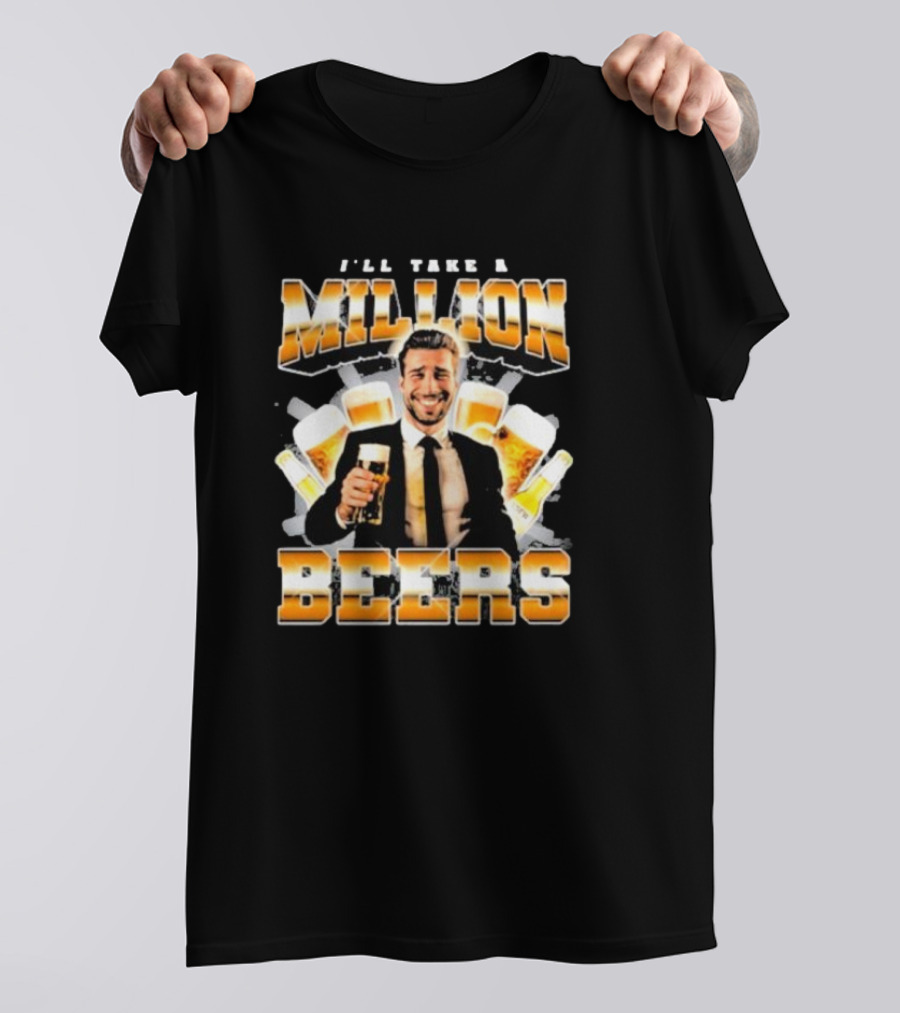 Notsafeforwear I'll Take A Million Beers With Smiling Man Holding Beer T-Shirt