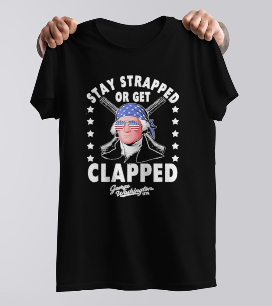 Stay Strapped Or Get Clapped George Washington 1776 American Flag Bandana T-Shirt