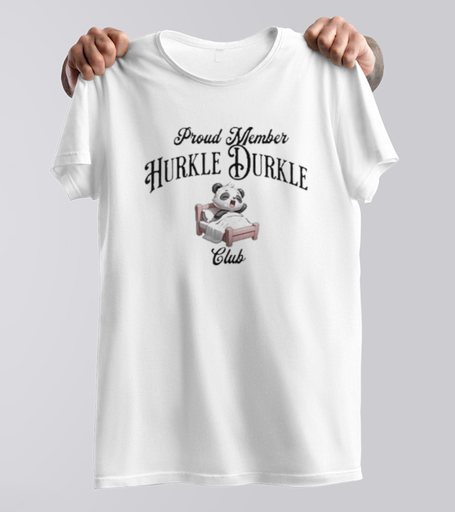 Proud Member Hurkle Durkle Club Panda On Bed T-Shirt